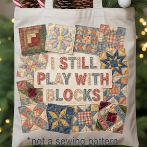 I Still Play With Blocks Sewing Quilt Design – Sublimation PNG (Digital Download)