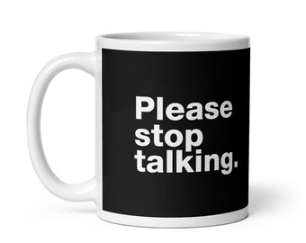 Please Stop Talking Mug | Funny Coffee Cup | Helvetica Typography | Sarcastic Office Gift | Minimalist Black and White Design | Humor Mug