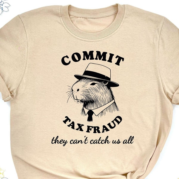 Commit Tax Fraud They Can't Catch Us All Shirt, Funny Capybara  Shirt, Funny Shirt, Funny Animal Shirt, Sarcastic Gift, Funny Animal Shirt