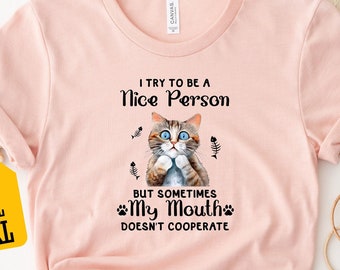 I Try To Be A Nice Person Shirt, Funny Cat Shirt, Cat Lover Shirt, Animal Themed Shirt, Cat Shirt, Pet Owner Shirt, Animal Lover Shirt