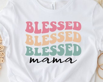 Blessed Mama Shirt,  Mother's Day Shirt, Mom Life Shirt,  Gift For Mother's Day, Best Mama Shirt, New Mom Gift, Cute Mother Shirt