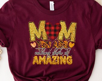 Mom You Are Nothing Short Of Amazing Shirt, Mother Life Shirt, Gift For Mother's Day, Happy Mother's Day Shirt, New Mother Shirt