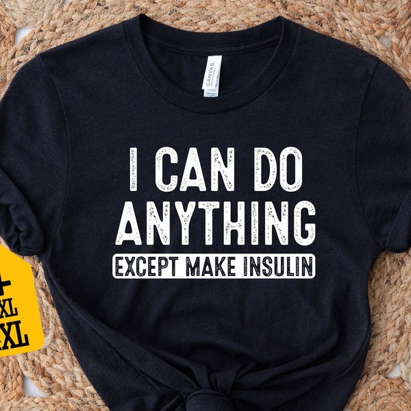 I Can Do Anything Except Make Insulin Shirt, Diabetes Awareness Shirt, Gift For Diabetic, Diabetes Support T-Shirt, Diabetic Survivor Shirt