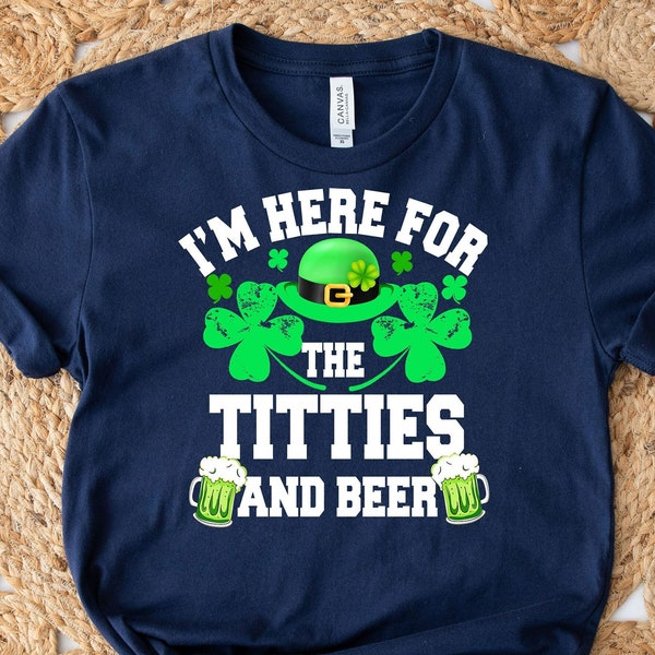 I'm Here For The Titties And Beer Shirt, St. Patrick's Day Shirt, Irish Shirt, Funny Drinking Shirt, Christian Shirt, Beer Lover Shirt