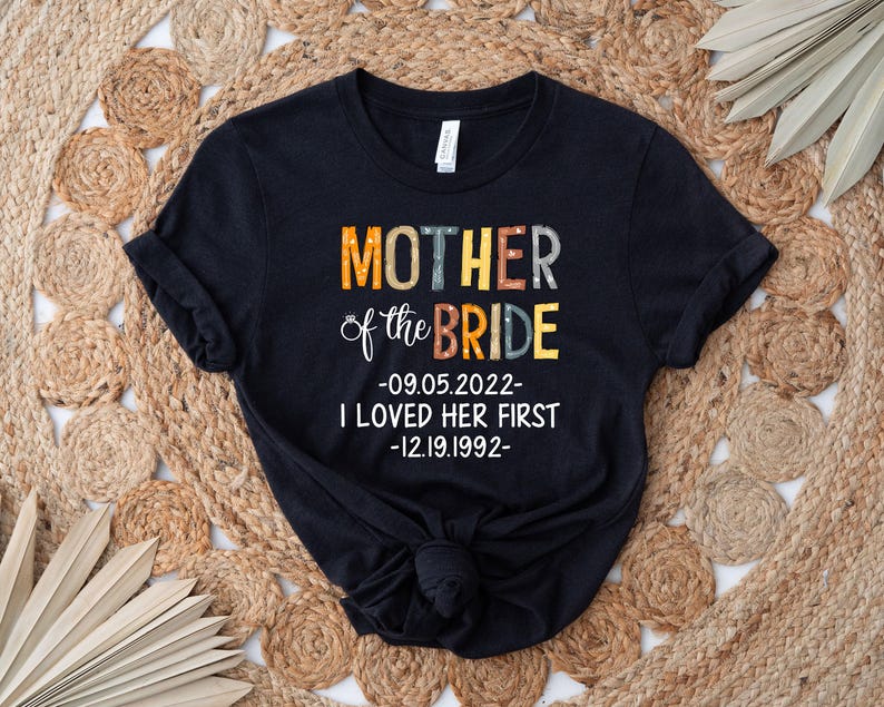 Personalized Mother Of Bride I Loved Her First Shirt, Bridal Party Shirt, Wedding Day Gifts, Bachelorette Party Shirt, Bride Shirt bild 7