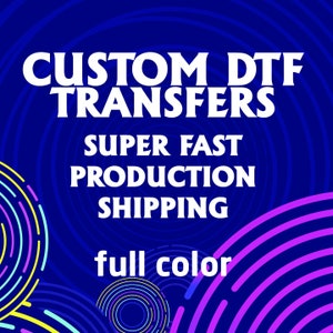 May include: Custom DTF Transfers with super fast production and shipping. Full color design.