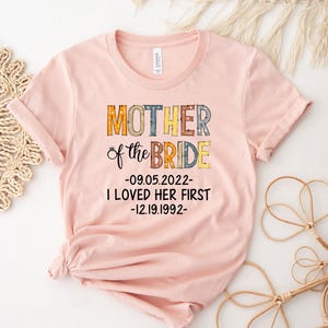 Personalized Mother Of Bride I Loved Her First Shirt, Bridal Party Shirt, Wedding Day Gifts, Bachelorette Party Shirt, Bride Shirt bild 2