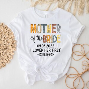Personalized Mother Of Bride I Loved Her First Shirt, Bridal Party Shirt, Wedding Day Gifts, Bachelorette Party Shirt, Bride Shirt bild 4