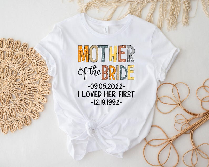 Personalized Mother Of Bride I Loved Her First Shirt, Bridal Party Shirt, Wedding Day Gifts, Bachelorette Party Shirt, Bride Shirt bild 4