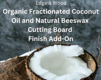 Organic Fractionated Coconut Oil and Natural Beeswax Finish Cutting Board Add-On