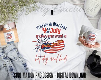 You Look Like the 4th of July PNG for Sublimation | America Hot Dog PNG | Funny 4th July | USA Independence Day Design for Sublimation