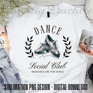 May include: Sublimation design featuring a white t-shirt with black text that reads "Dance Social Club, Weekends are for Dance". The design also includes a pair of black dance shoes and a laurel wreath.