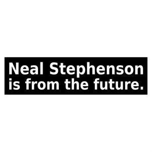 Neal Stephenson is from the future - Bumper Stickers - available in 2 sizes