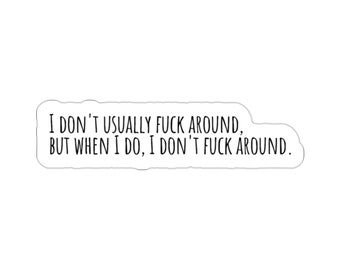 I don't usually fuck around, but when I do, I don't fuck around. / For your laptop, notebook, or whatever