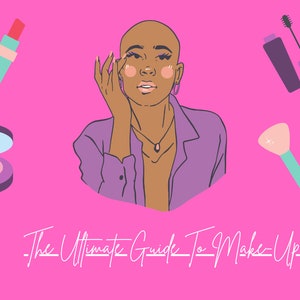 Könnte beinhalten: Eine kahlköpfige Frau mit einem lila Hemd trägt Make-up auf ihr Auge auf. Das Bild zeigt einen rosa Rouge, einen Lippenstift, eine Wimperntusche und einen Make-up-Pinsel. Der Text "The Ultimate Guide To Make-Up" befindet sich am unteren Rand des Bildes.