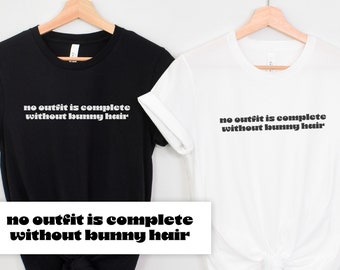 No Outfit Is Complete Without Bunny Hair Shirt | Rabbit Owner Gift | Bunny Tee | Funny Bunny Shirt