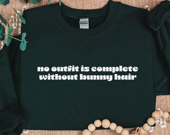 No Outfit Is Complete Without Bunny Hair | Rabbit Owner Gift | Bunny Crewneck | Funny Bunny Sweatshirt
