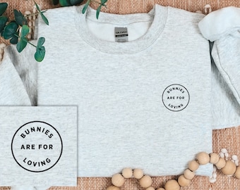 Bunnies Are For Loving Sweatshirt | Rabbit Owner Gift | Bunny Lover Apparel | Pet Crewneck