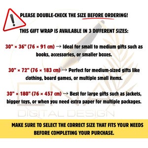May include: An informational graphic about gift wrap sizes featuring a warning icon and text: PLEASE DOUBLE-CHECK THE SIZE BEFORE ORDERING! THIS GIFT WRAP IS AVAILABLE IN 3 DIFFERENT SIZES: 30" x 36", 30" x 72", and 30" x 180". Includes purchase instructions.