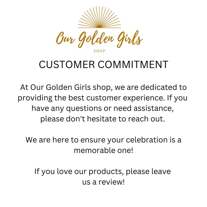 May include: White background with the text "Our Golden Girls Shop" in a gold script font. Below, the text "CUSTOMER COMMITMENT" is displayed. The text describes the shop's dedication to customer experience and encourages reviews.