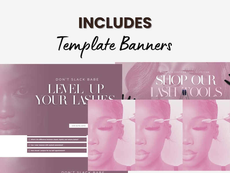 May include: A pink and white digital banner template with the text "Don't Slack Babe Level Up Your Lashes" and "Shop Our Lash Tools".