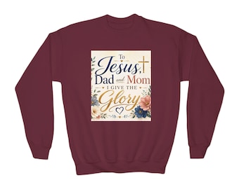To Jesus Dad and Mom I Give the Glory Sweatshirt | Youth Crewneck