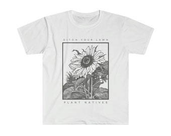 Ditch Your Lawn, Plant Natives - Soft Unisex T-shirt