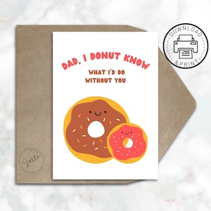 Dad, I Donut Know What I&#39;d Do Without You -Printable Father&#39;s Day Card, Happy Birthday Dad, Dad Birthday Card, Digital Father&#39;s Day Card