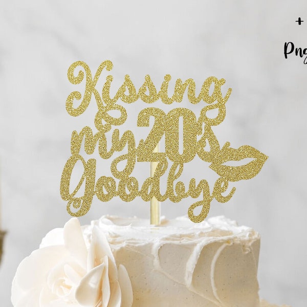 Kissing my 20s goodbye SVG, happy Birthday SVG, 20th bday cake topper SVG Cake Topper Cut File cake topper svg birthday topper svg