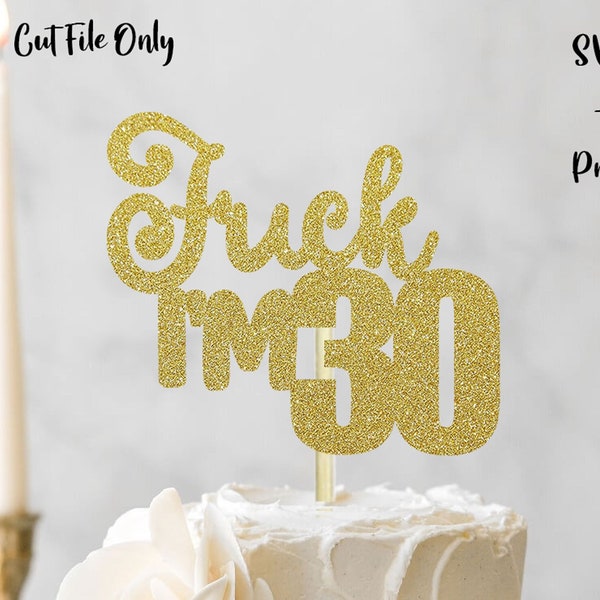 Fuck I'm 30 SVG, 30th Birthday SVG, 30th bday cake topper SVG, Cake Topper Cut File, cake topper svg, anniversary svg, Cricut cut file