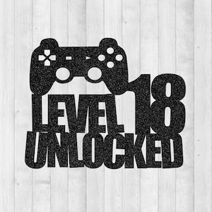 Level 18 Unlocked SVG, Gamer SVG, 18.Geburtstag Cake Topper SVG, Cake Topper Cut File, Kuchenstecker svg, Cake Topper svg, Clip Art Datei