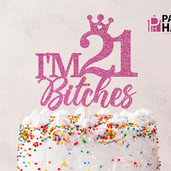 Im 21 bitches SVG, 21st birthday SVG, Cake Topper Cut File, 21st bday shirt, png download, sublimation cutting file for 21st bday funny file