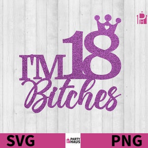 Im 18 bitches SVG, 18th birthday SVG, Cake Topper Cut File, 18th bday shirt, png download, sublimation cutting file for 18th bday funny file image 2