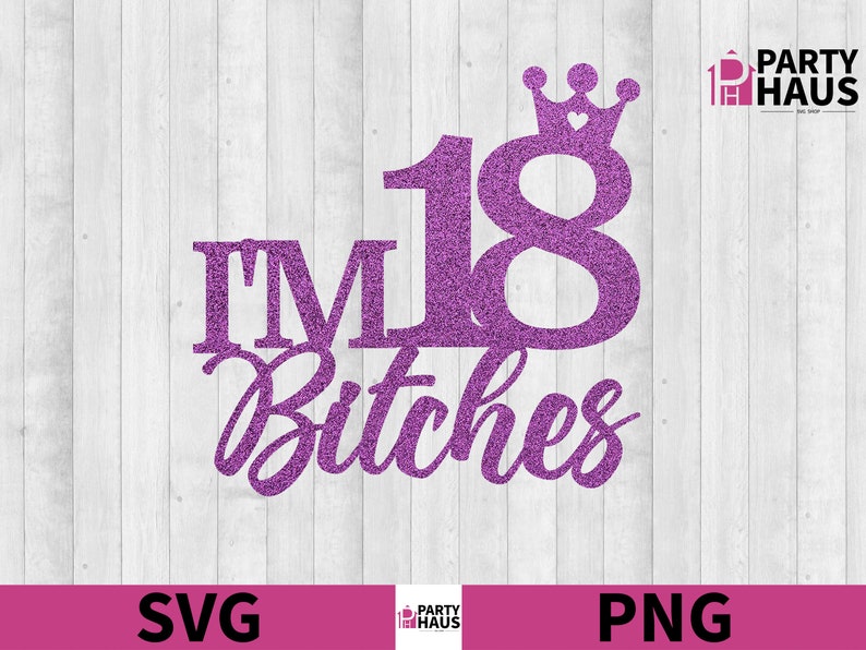 Im 18 bitches SVG, 18th birthday SVG, Cake Topper Cut File, 18th bday shirt, png download, sublimation cutting file for 18th bday funny file image 2