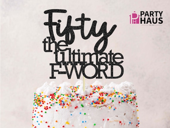 Fifty the ultimate F-word SVG, 50th bday SVG, 50th bday shirt png SVG, Cake Topper Cut File, cake topper svg,digital download 50th bday file