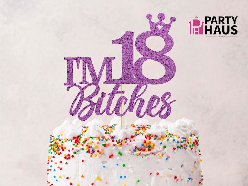 Im 18 bitches SVG, 18th birthday SVG, Cake Topper Cut File, 18th bday shirt, png download, sublimation cutting file for 18th bday funny file image 1