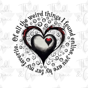 Aller seltsamen Dinge, die ich online gefunden habe PNG, Online-Dating druckbar, digitaler Download, Valentinstag Sublimation, personalisierte Geschenke, Goth