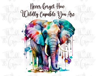 Never Forget How Wildly Capable You Are PNG, Watercolor Elephant, Uplifting Printable, Watercolor Wall Art, Sublimation, Digital Download