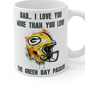 Green Bay Packers Mug | Dad I love you more than you love the green bay packers | Packers Gift | Green Bay Packers Gifts | Fathers Day Gift