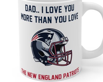 New England Patriots Mug | Dad I love you more than you love the new england patriots | Patriots Gift | NFL Gifts | Fathers Day Gift