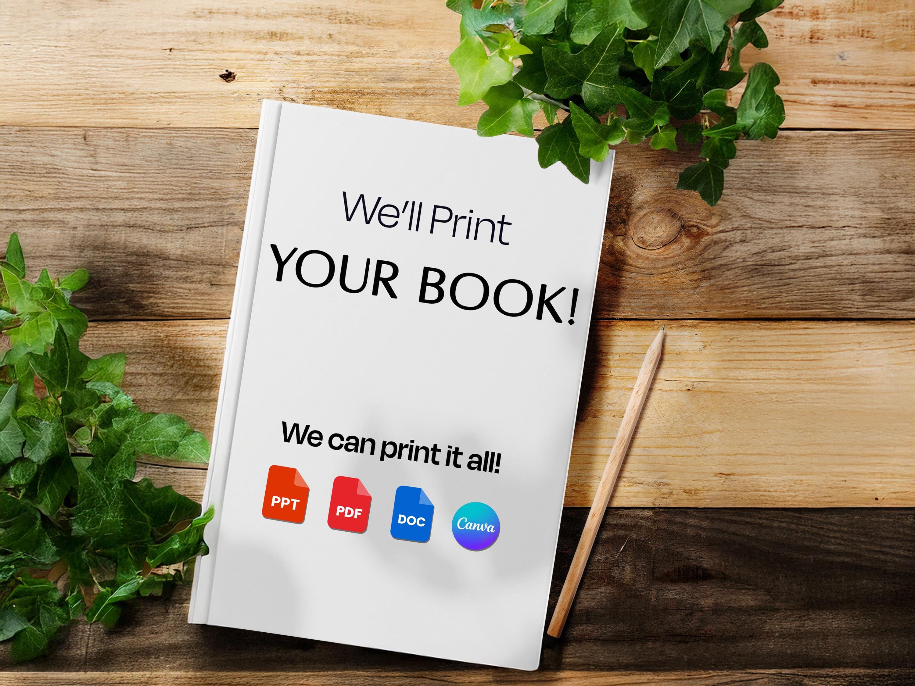 We'll print your book! Print your notebook! Print your cookbook! Custom book print.
