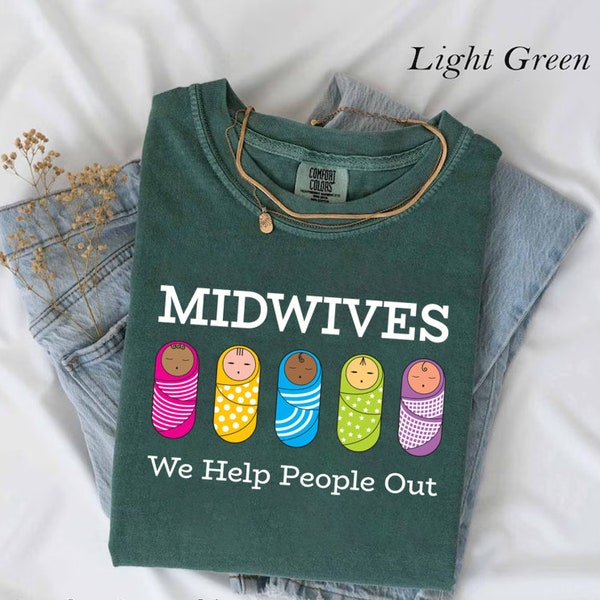 Comfort Colors® Midwives We Help People Out Shirt, Midwife Sweatshirt, Midwife Nurse Gift, Midwifery Shirt, It's A Beauty Day o Catch A Baby