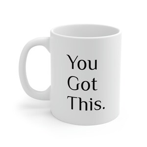 You Got This. Ceramic Mug 11oz