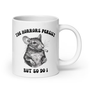 The Horrors Persist, So Do I Mug, Gift For Her, Wife, Girlfriend, Gift for Him, Husband, Cottagecore, Morbid Humor Coffee Cup