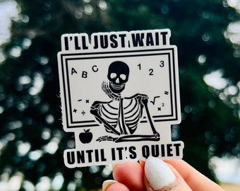 I'll Just Wait Until It's Quiet - Teacher Sticker