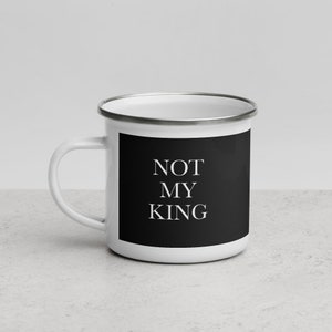 Not My king - Funny Anti King Charles Royal Family Enamel Mug