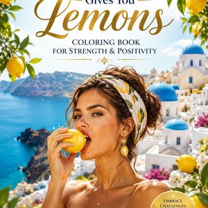 May include: A coloring book titled When Life Gives You Lemons Coloring Book For Strength & Positivity. The cover features a person wearing a lemon-patterned headband and top, holding a lemon, with a Mediterranean coastal background.