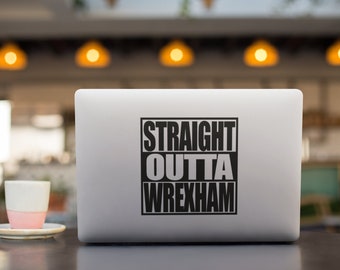 Wrexham - Straight Out of Wrexham Car Van Caravan Motorhome Vinyl Decal Sticker Handmade