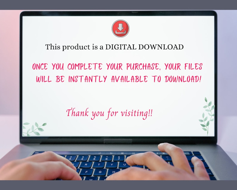 May include: A laptop computer screen displaying a message that this product is a digital download and that files will be instantly available to download after purchase. The message is in pink text on a white background. The laptop is on a grey surface and a person's hands are typing on the keyboard.