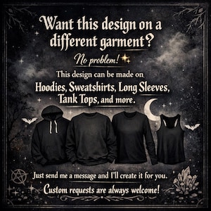 May include: A black hoodie, sweatshirt, long-sleeve shirt, and tank top displayed against a dark, starry night background with bats and crystals. Text reads: Want this design on a different garment? No problem! This design can be made on Hoodies, Sweatshirts, Long Sleeves, Tank Tops, and more. Just send me a message and I'll create it for you. Custom requests are always welcome!